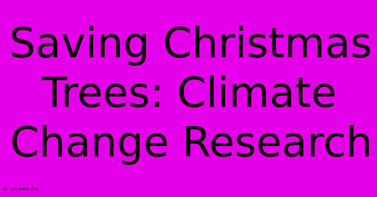 Saving Christmas Trees: Climate Change Research