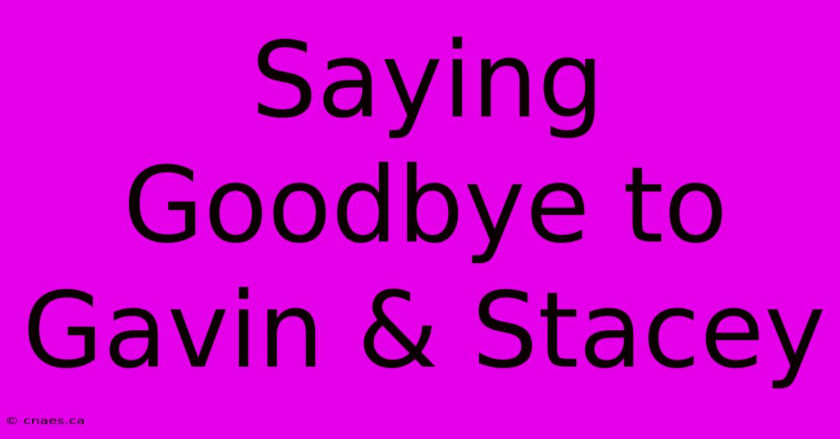 Saying Goodbye To Gavin & Stacey