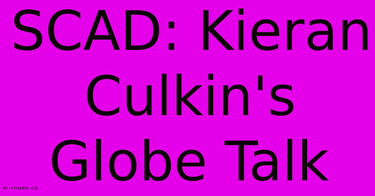 SCAD: Kieran Culkin's Globe Talk