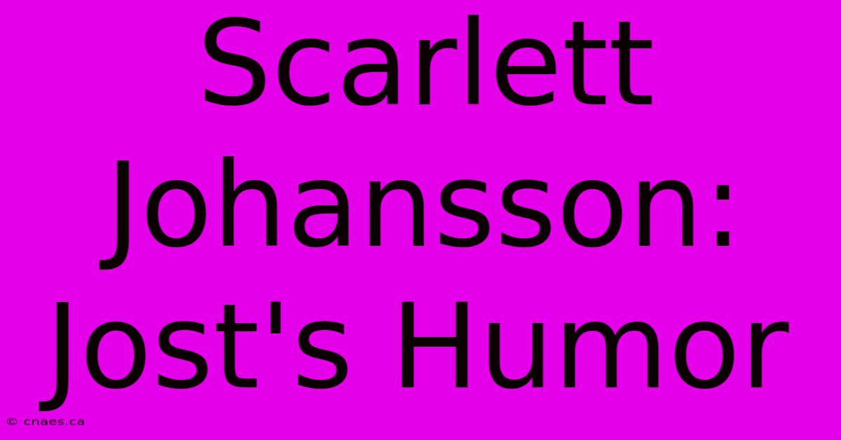 Scarlett Johansson: Jost's Humor