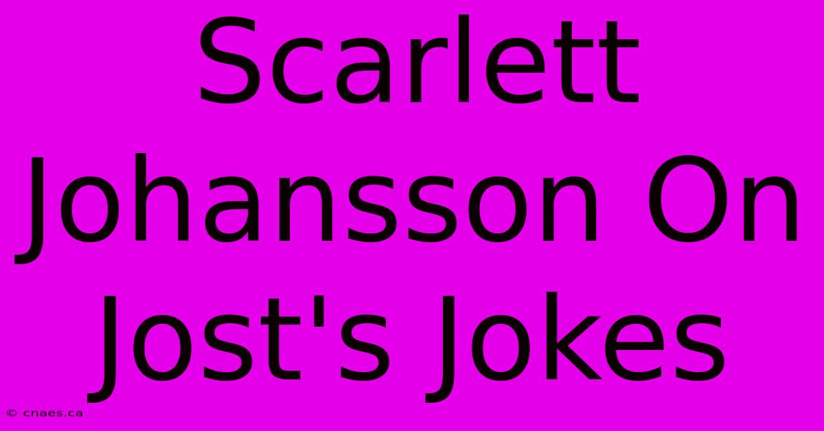 Scarlett Johansson On Jost's Jokes