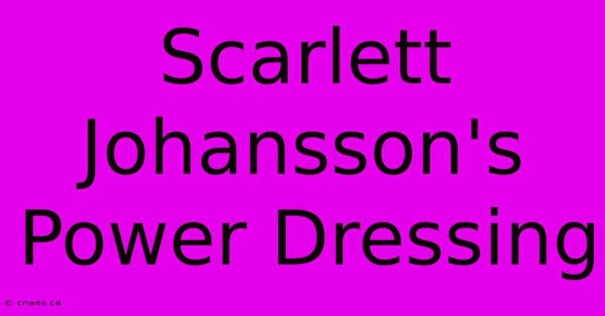 Scarlett Johansson's Power Dressing