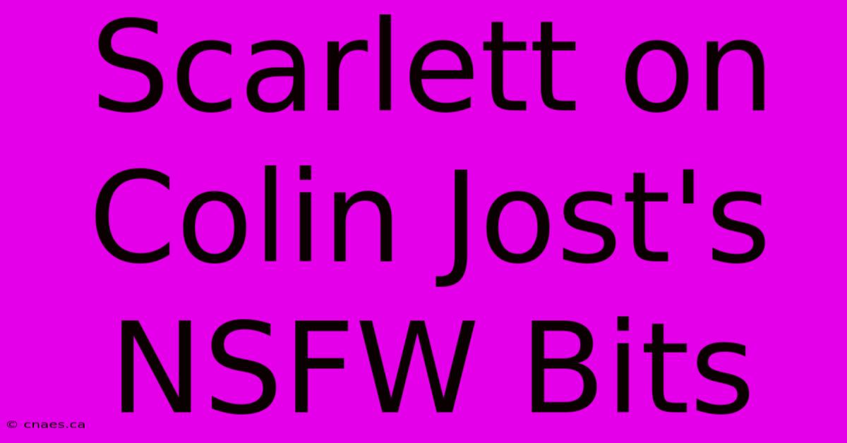 Scarlett On Colin Jost's NSFW Bits