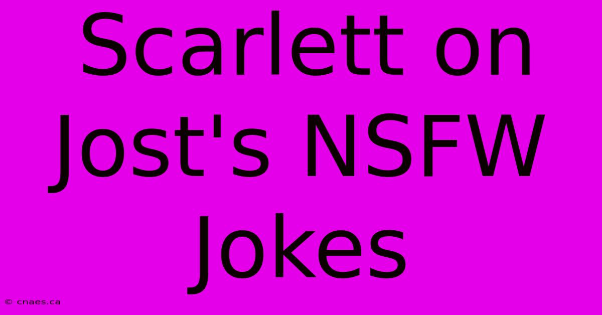 Scarlett On Jost's NSFW Jokes