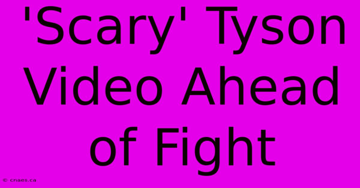 'Scary' Tyson Video Ahead Of Fight