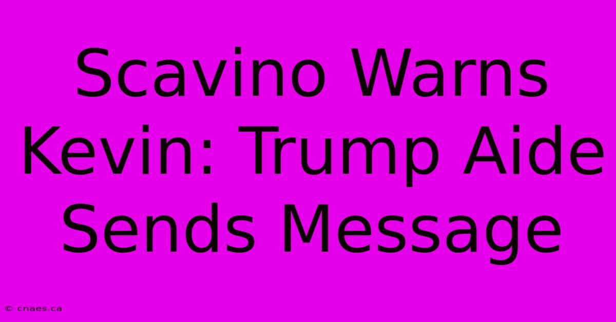 Scavino Warns Kevin: Trump Aide Sends Message