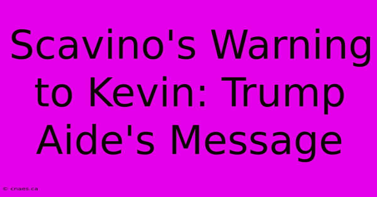 Scavino's Warning To Kevin: Trump Aide's Message 