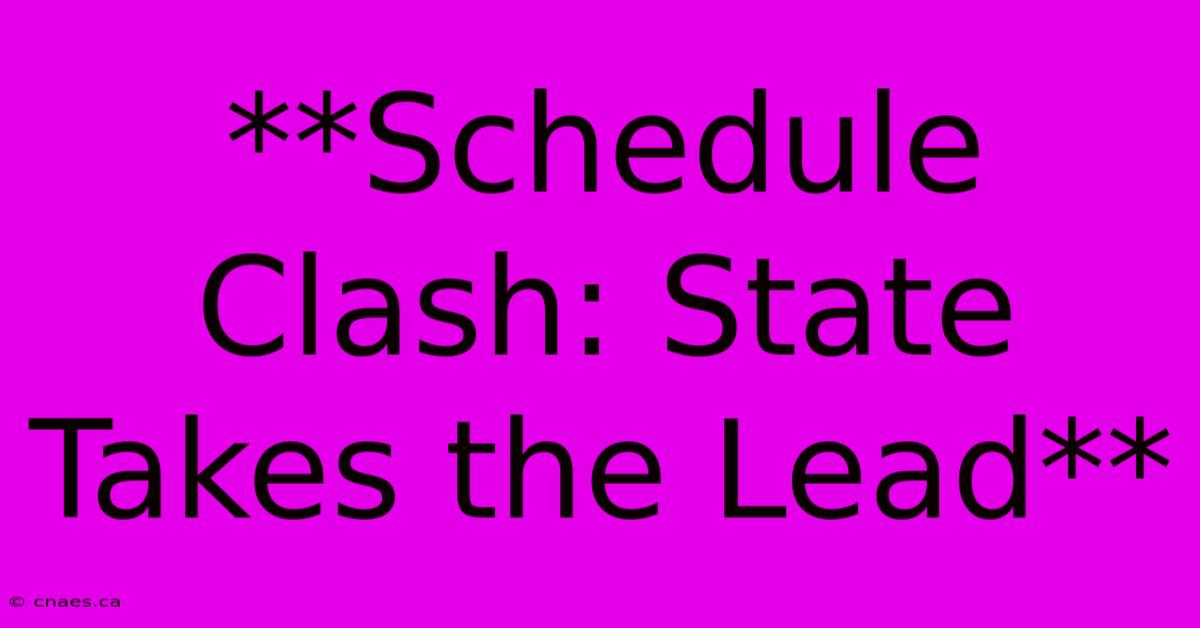 **Schedule Clash: State Takes The Lead**