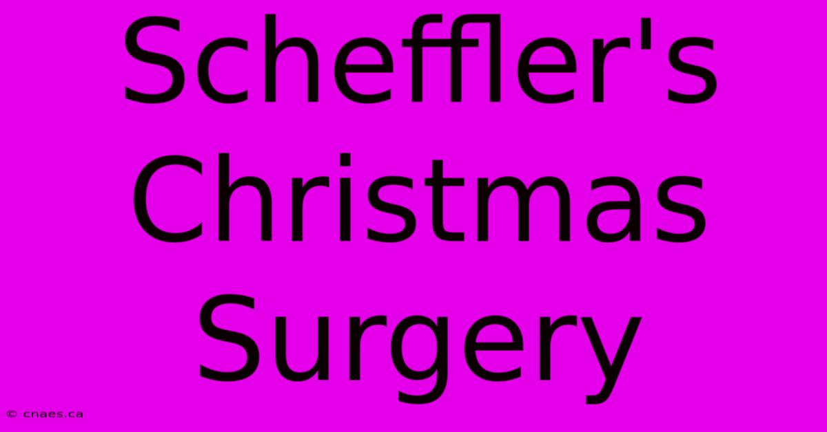 Scheffler's Christmas Surgery