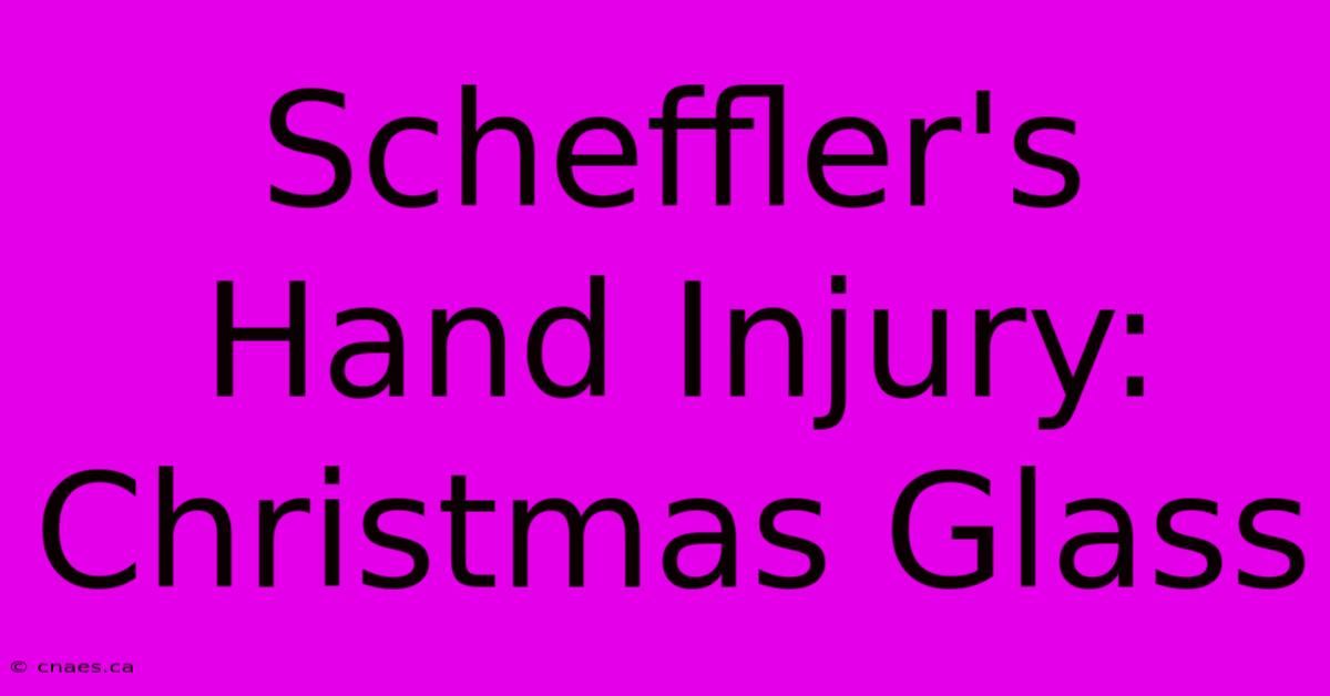 Scheffler's Hand Injury: Christmas Glass