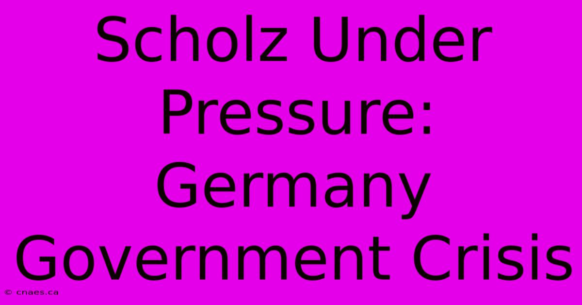 Scholz Under Pressure: Germany Government Crisis