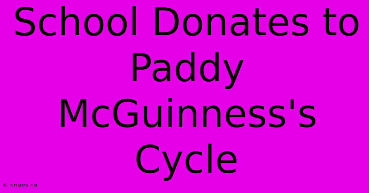 School Donates To Paddy McGuinness's Cycle