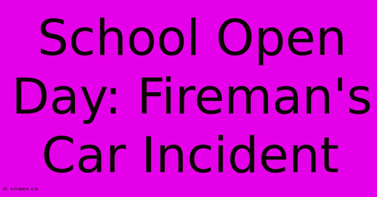 School Open Day: Fireman's Car Incident