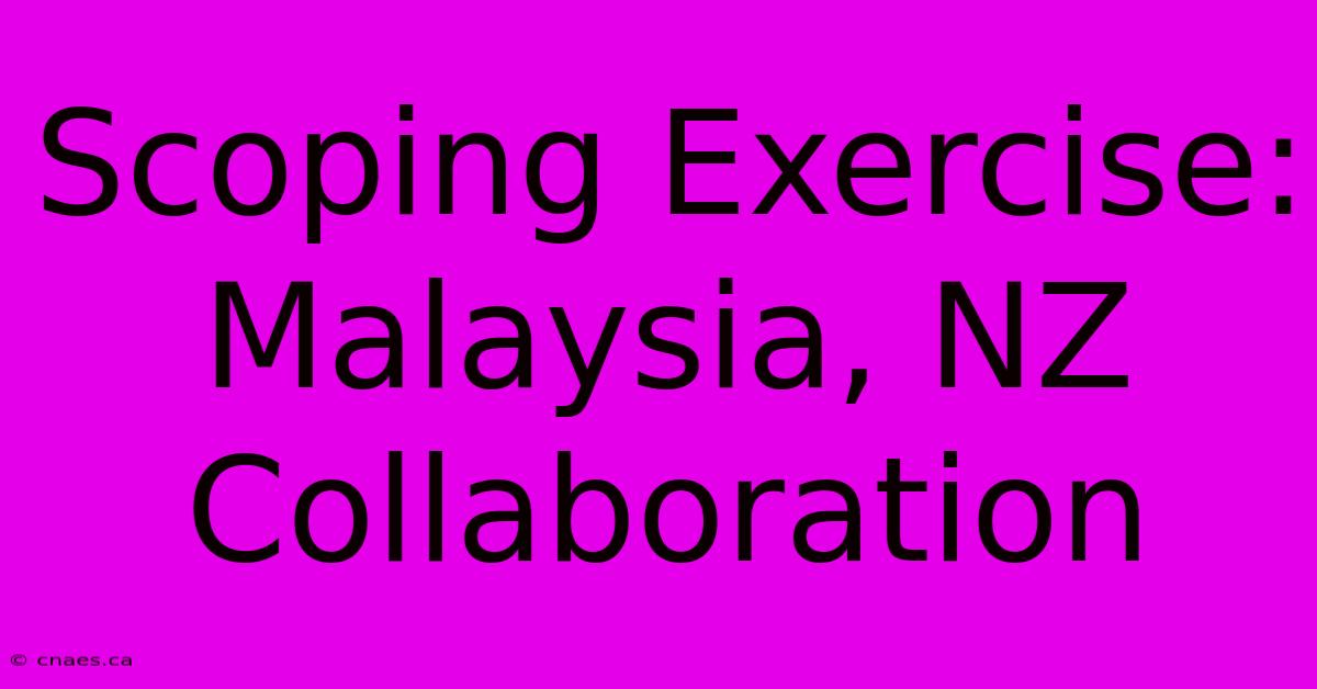 Scoping Exercise: Malaysia, NZ Collaboration