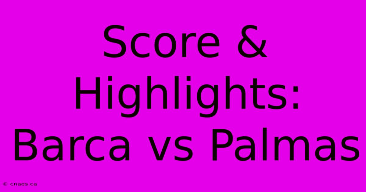 Score & Highlights: Barca Vs Palmas