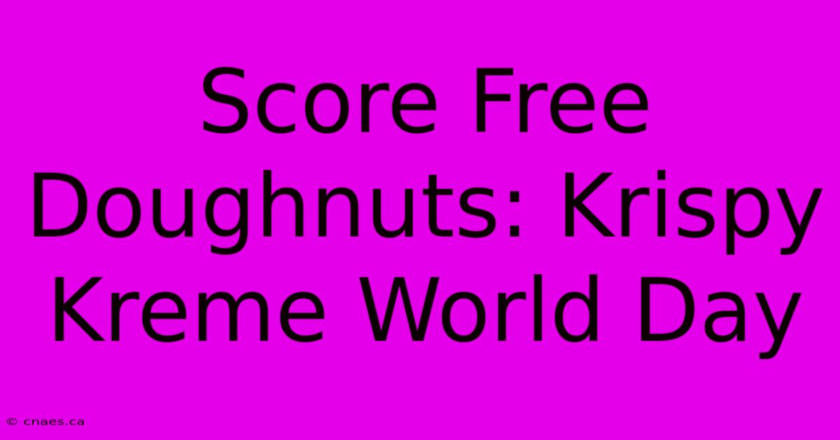 Score Free Doughnuts: Krispy Kreme World Day