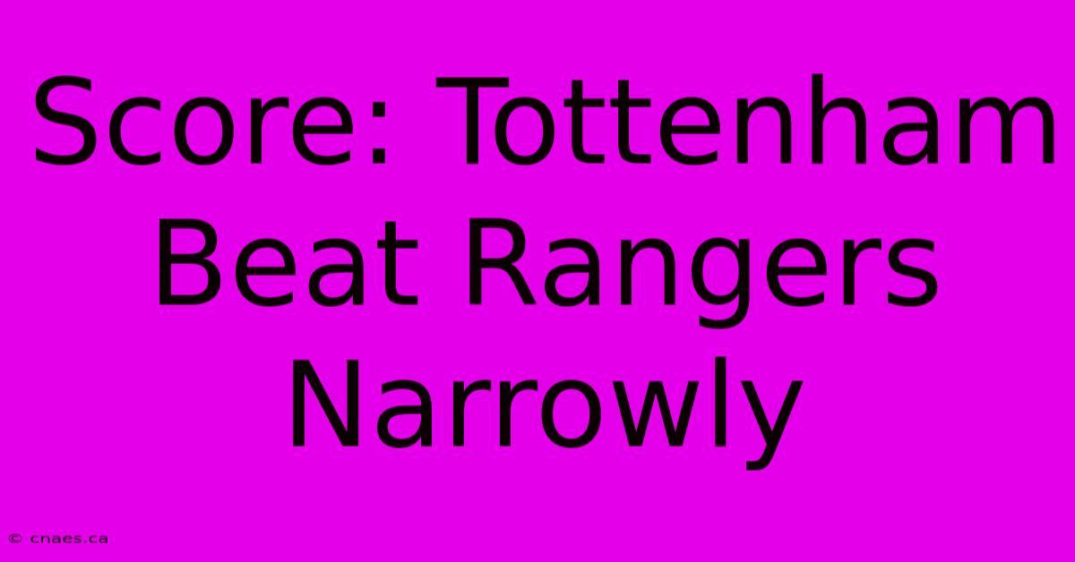 Score: Tottenham Beat Rangers Narrowly