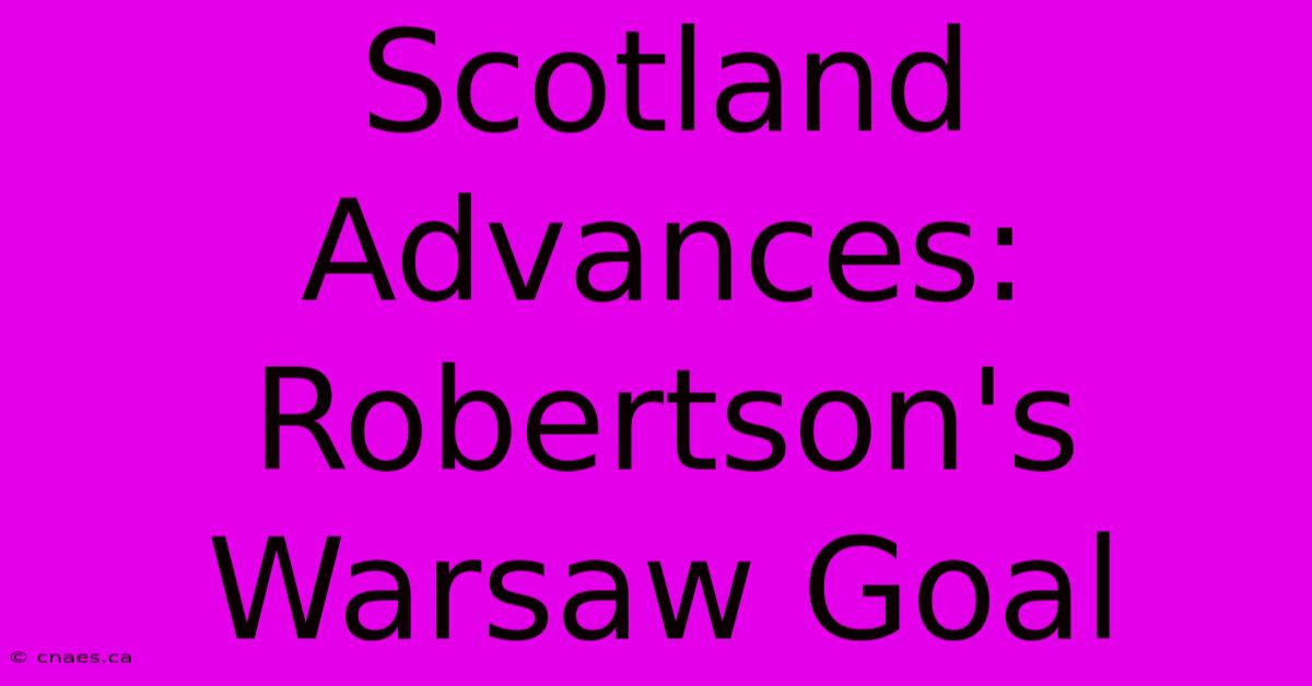 Scotland Advances: Robertson's Warsaw Goal