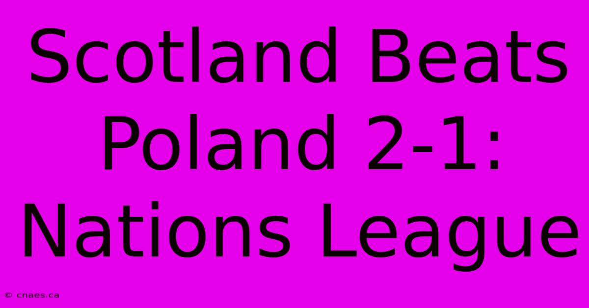 Scotland Beats Poland 2-1: Nations League