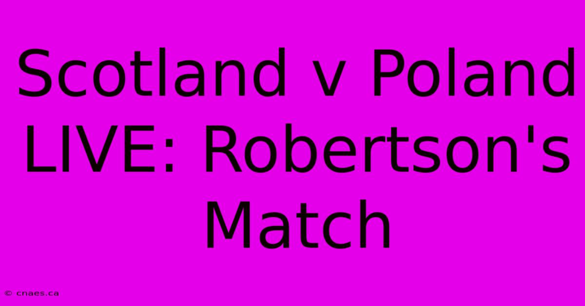 Scotland V Poland LIVE: Robertson's Match