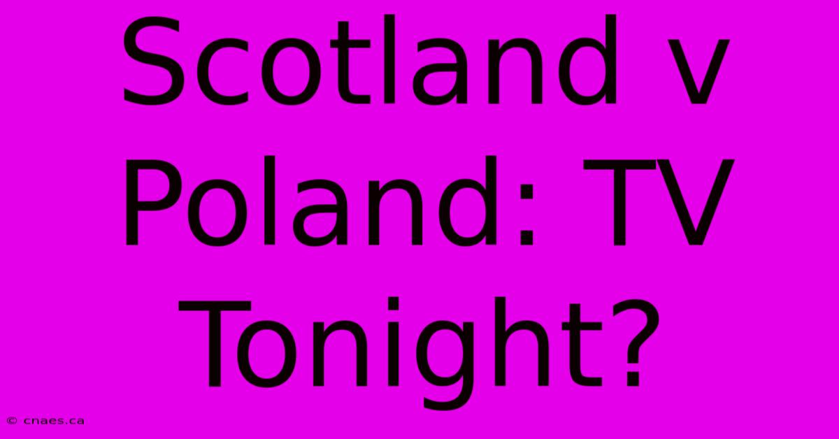 Scotland V Poland: TV Tonight?