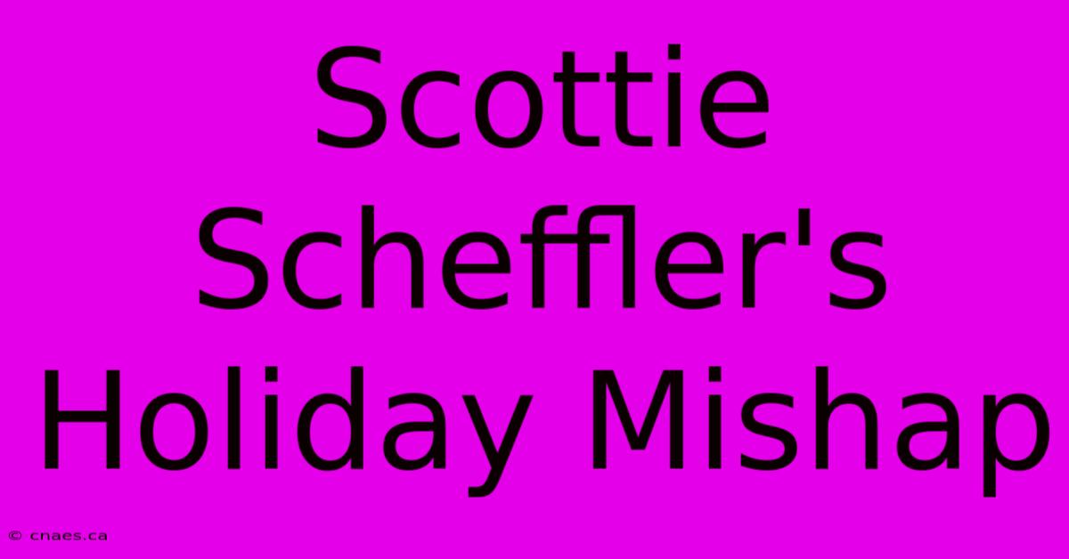 Scottie Scheffler's Holiday Mishap