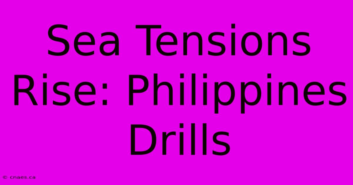 Sea Tensions Rise: Philippines Drills