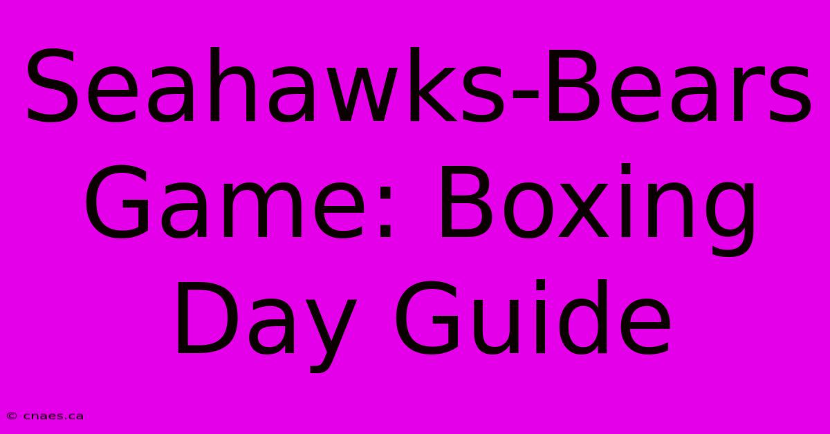 Seahawks-Bears Game: Boxing Day Guide