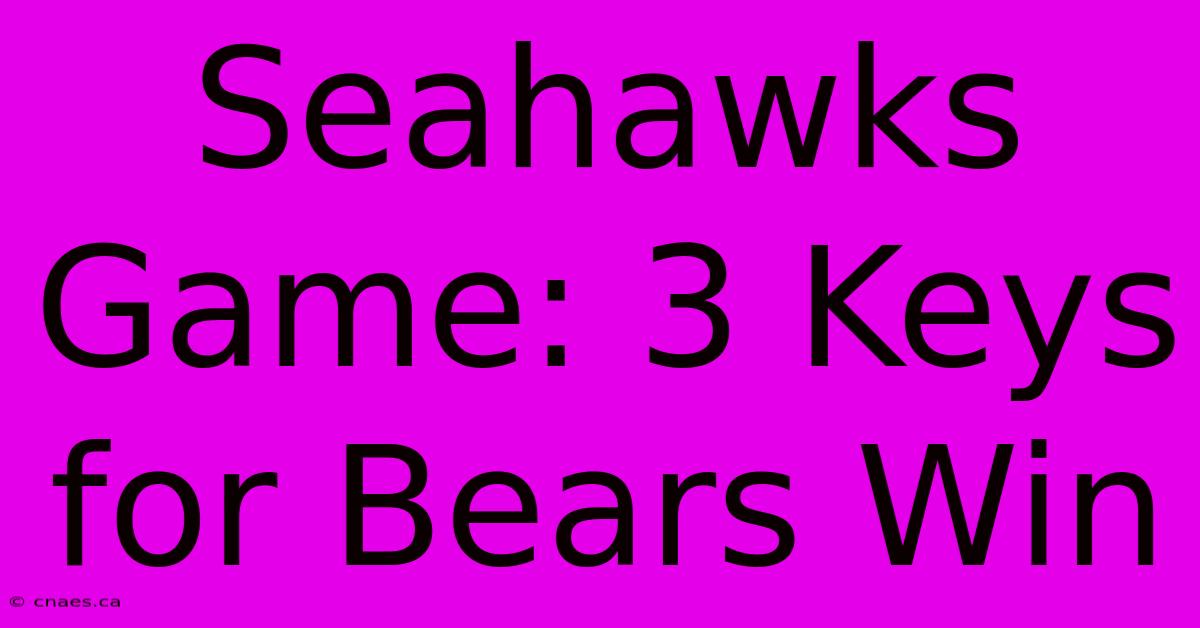 Seahawks Game: 3 Keys For Bears Win