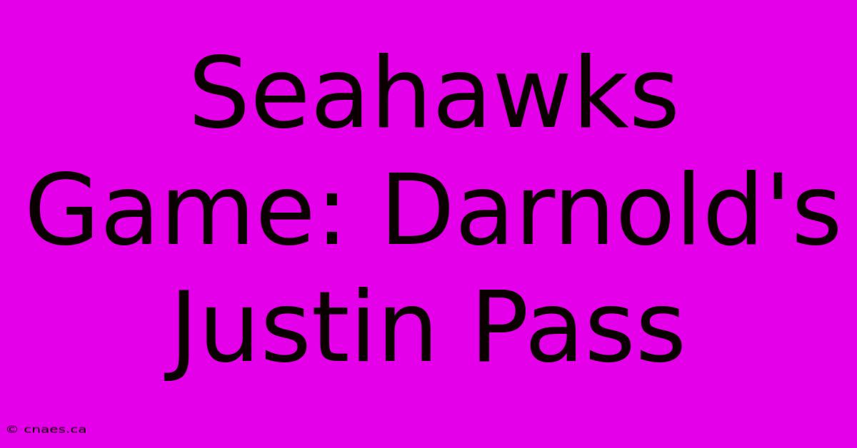 Seahawks Game: Darnold's Justin Pass