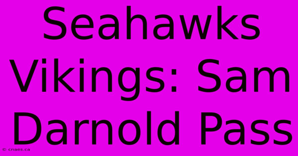 Seahawks Vikings: Sam Darnold Pass