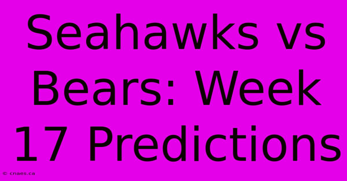 Seahawks Vs Bears: Week 17 Predictions