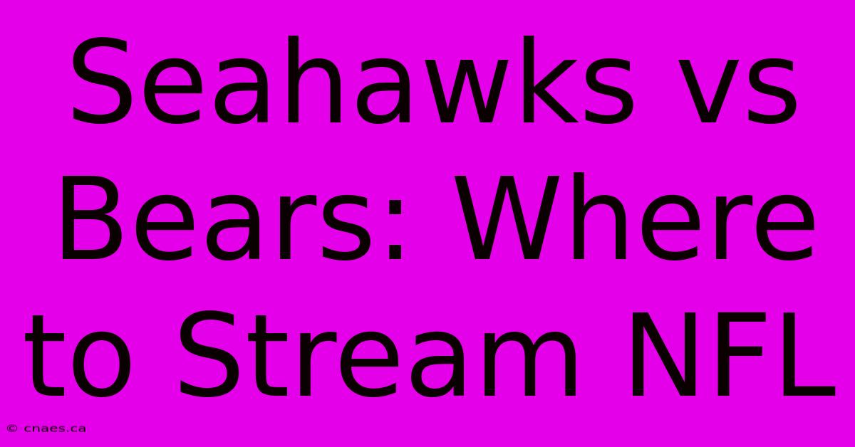 Seahawks Vs Bears: Where To Stream NFL