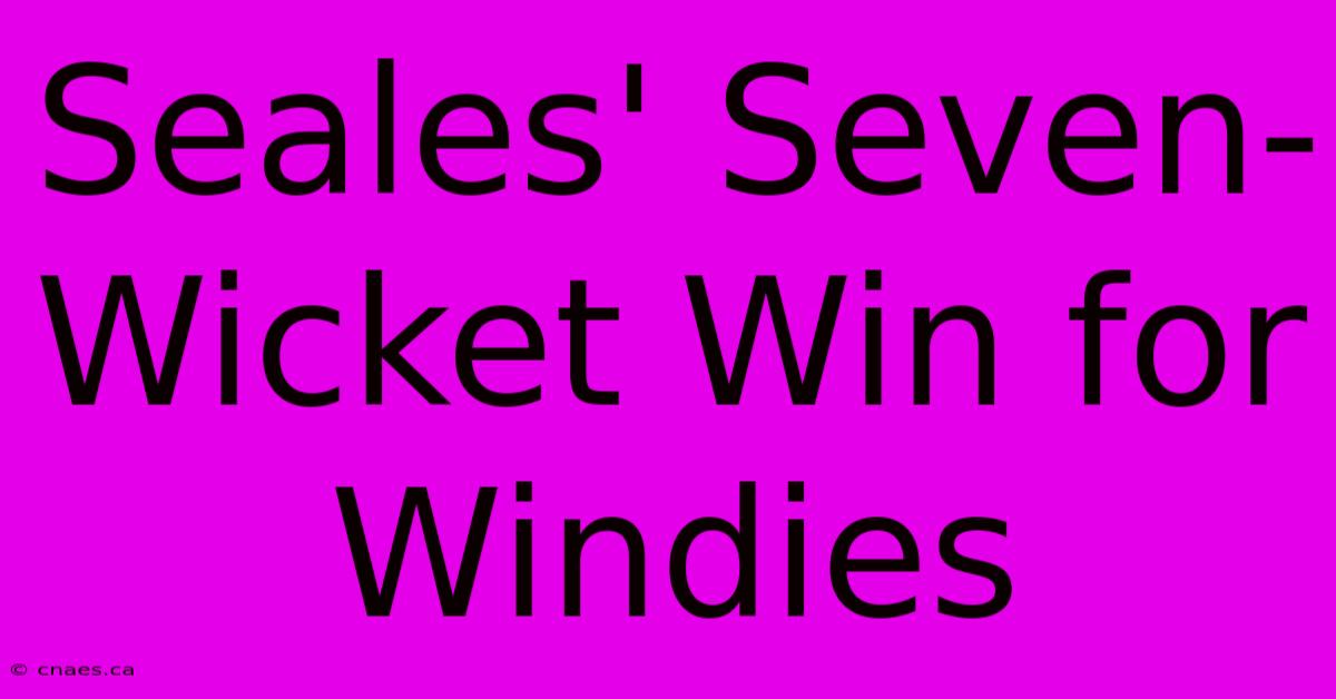 Seales' Seven-Wicket Win For Windies