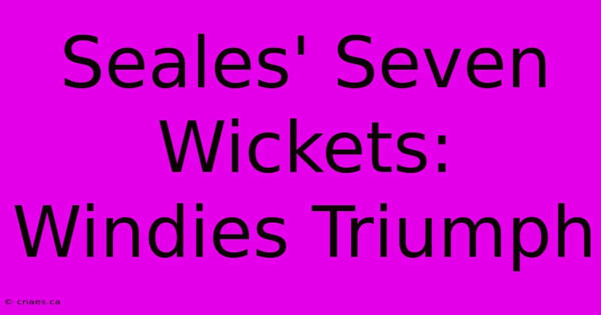 Seales' Seven Wickets: Windies Triumph