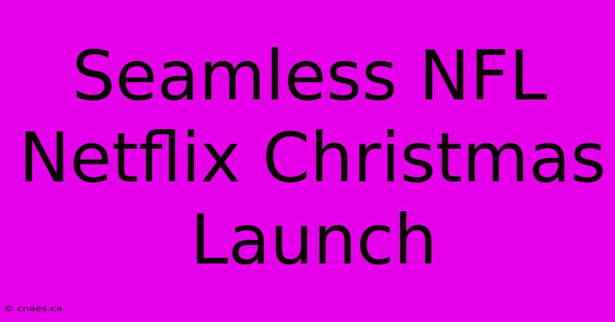 Seamless NFL Netflix Christmas Launch