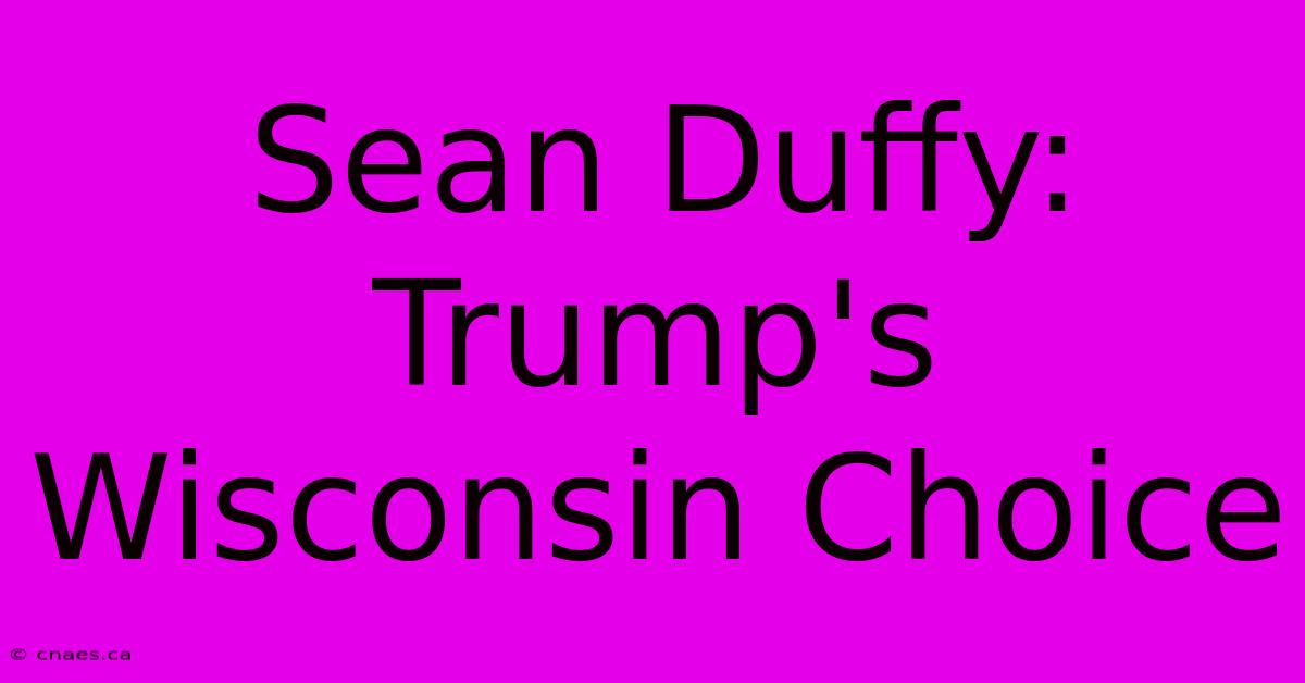 Sean Duffy: Trump's Wisconsin Choice