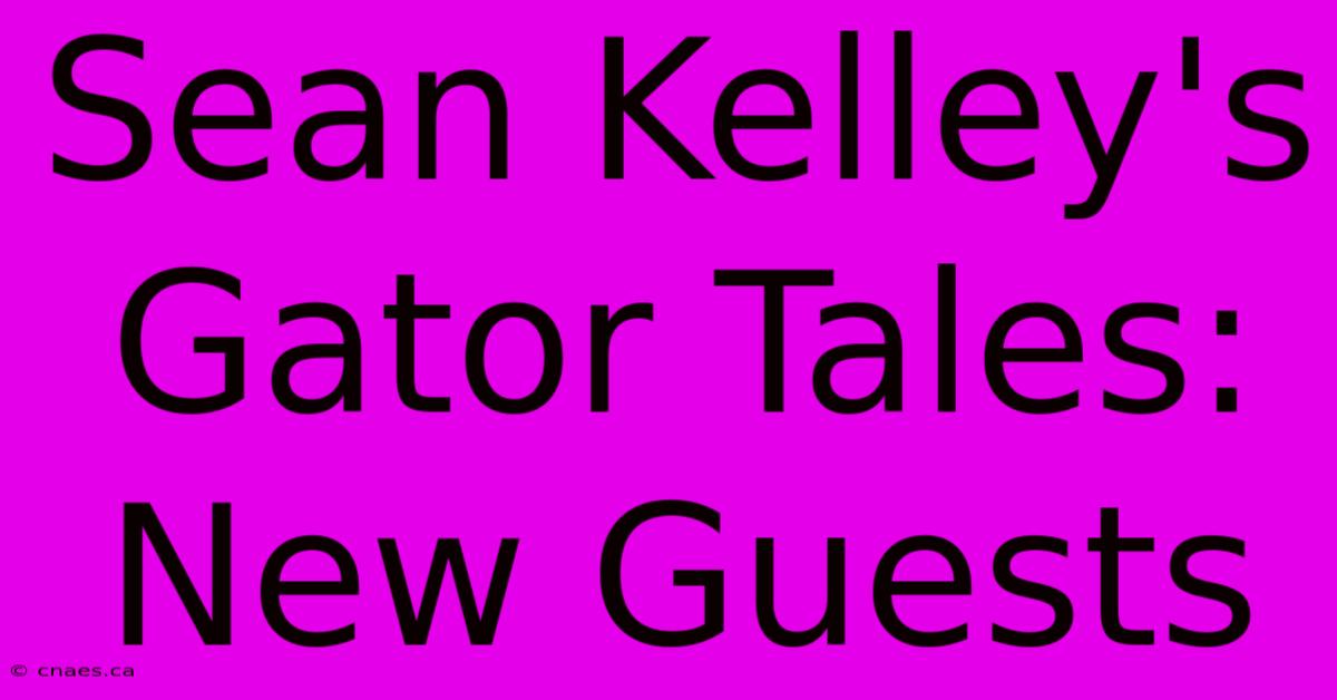 Sean Kelley's Gator Tales: New Guests