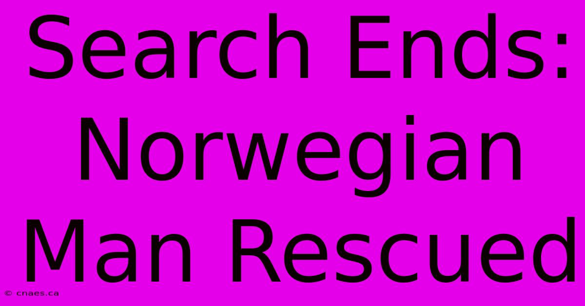 Search Ends: Norwegian Man Rescued