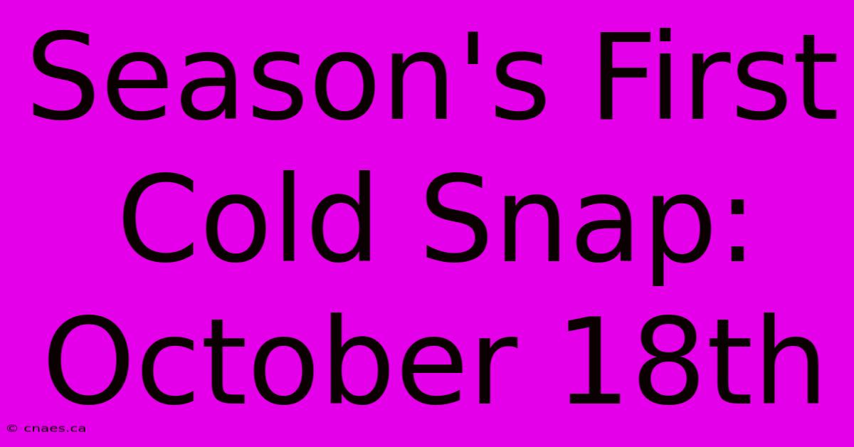 Season's First Cold Snap: October 18th