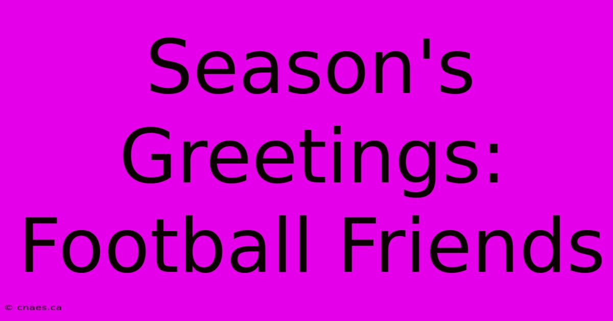 Season's Greetings: Football Friends