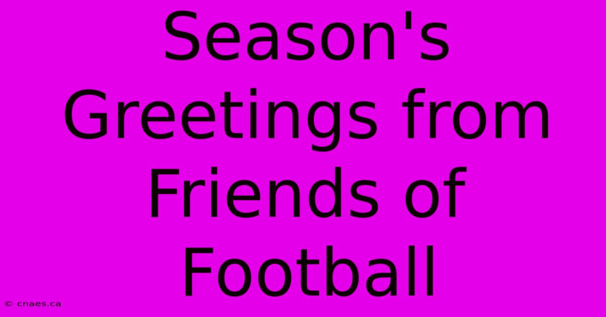 Season's Greetings From Friends Of Football