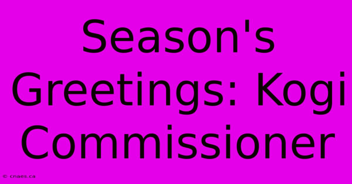 Season's Greetings: Kogi Commissioner