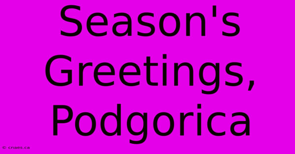 Season's Greetings, Podgorica