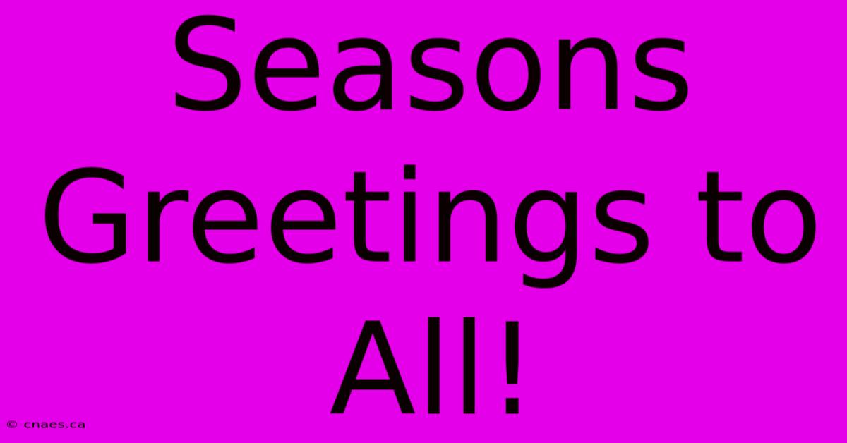 Seasons Greetings To All!