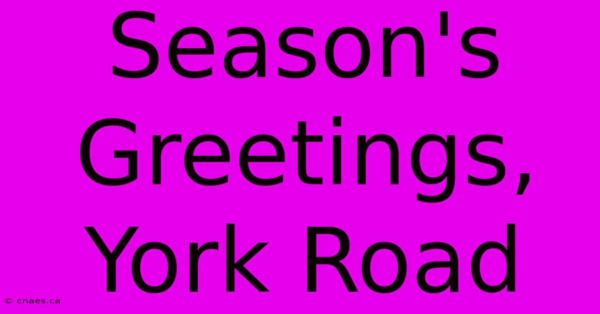 Season's Greetings, York Road