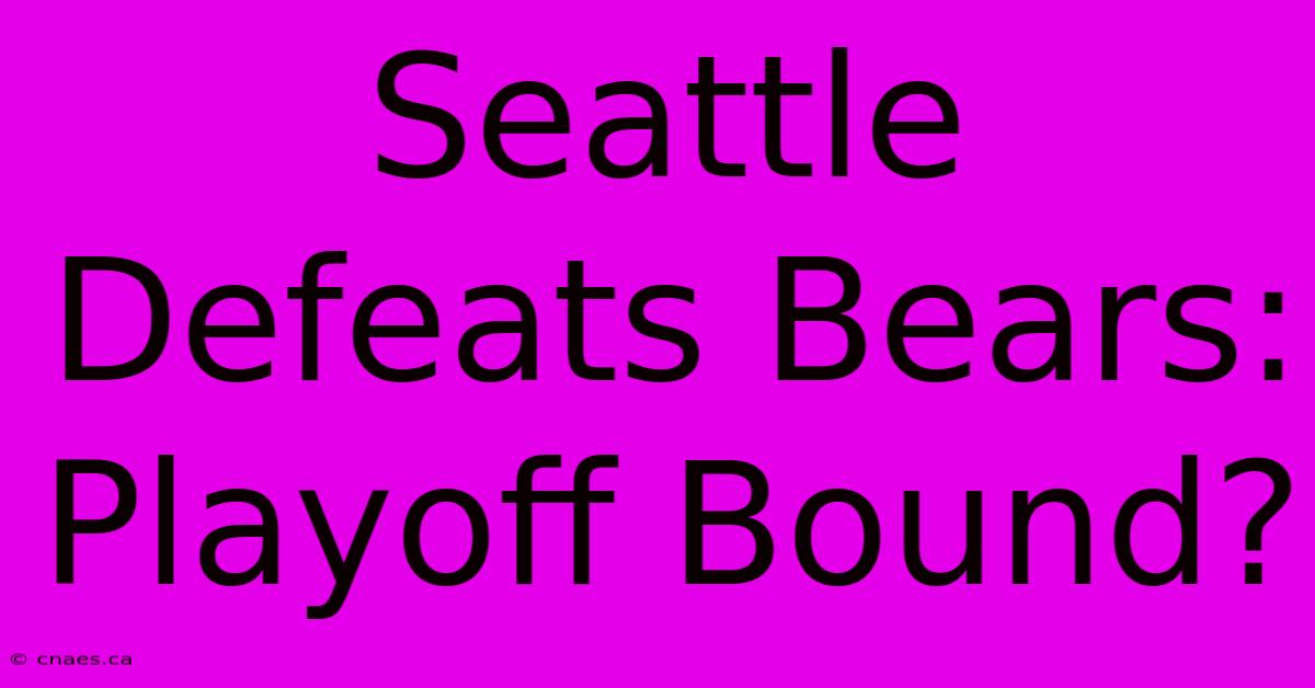 Seattle Defeats Bears: Playoff Bound?