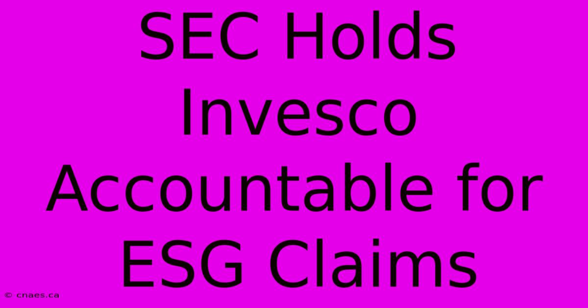 SEC Holds Invesco Accountable For ESG Claims