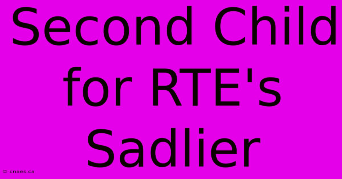 Second Child For RTE's Sadlier