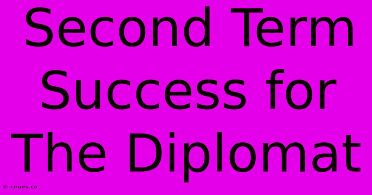 Second Term Success For The Diplomat